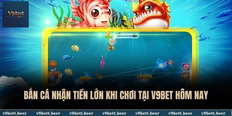 Bắn cá nhận tiền lớn khi chơi tại V9BET hôm nay