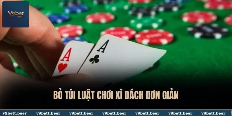 Bỏ túi luật chơi Xì Dách đơn giản