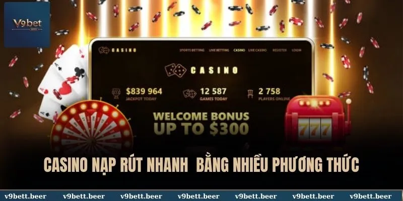 Casino nạp rút nhanh bằng nhiều phương thức