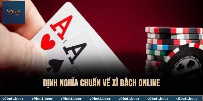 Định nghĩa chuẩn về Xì Dách online