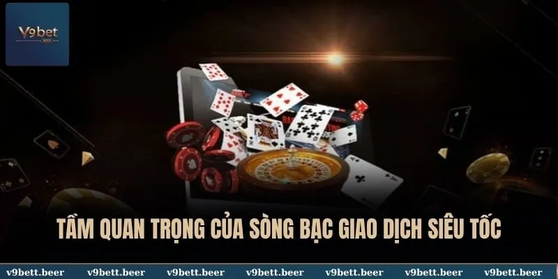 Tầm quan trọng của sòng bạc giao dịch siêu tốc